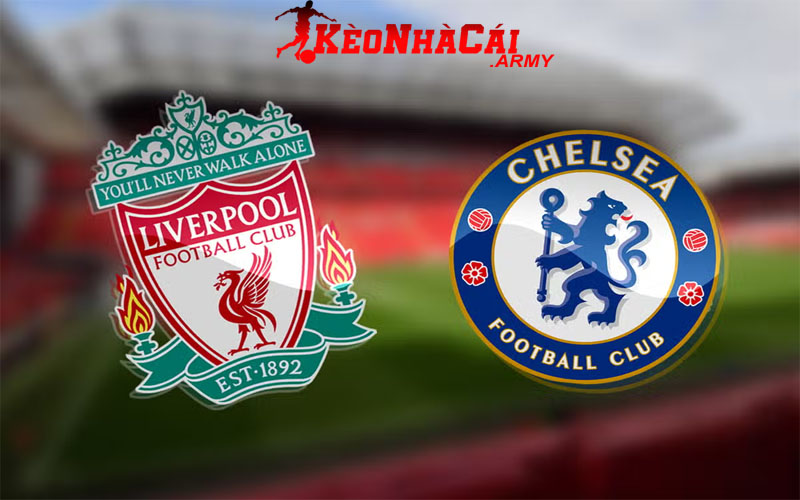 Soi Kèo Liverpool VS Chelsea - Premier League 20h00 20/10